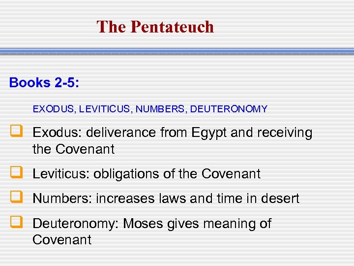 The Pentateuch Books 2 -5: EXODUS, LEVITICUS, NUMBERS, DEUTERONOMY q Exodus: deliverance from Egypt