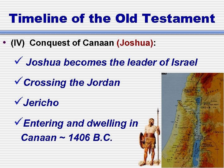 Timeline of the Old Testament • (IV) Conquest of Canaan (Joshua): Joshua becomes the