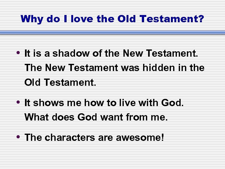 Why do I love the Old Testament? • It is a shadow of the