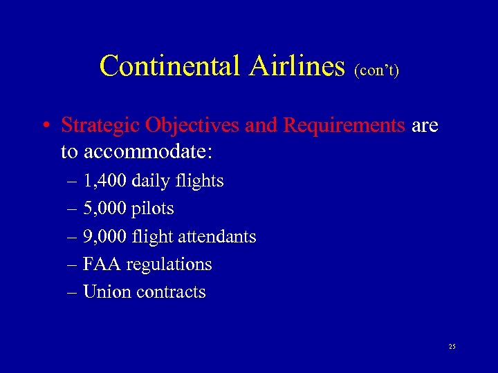 Continental Airlines (con’t) • Strategic Objectives and Requirements are to accommodate: – 1, 400