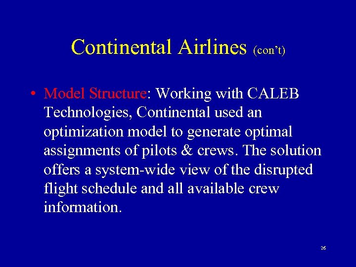 Continental Airlines (con’t) • Model Structure: Working with CALEB Technologies, Continental used an optimization