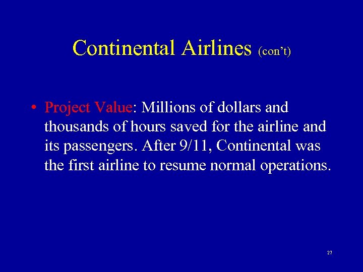 Continental Airlines (con’t) • Project Value: Millions of dollars and thousands of hours saved