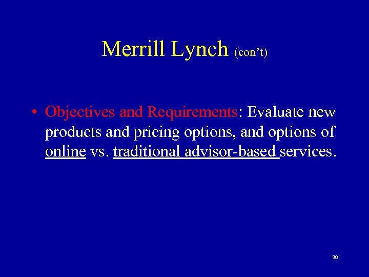 Merrill Lynch (con’t) • Objectives and Requirements: Evaluate new products and pricing options, and