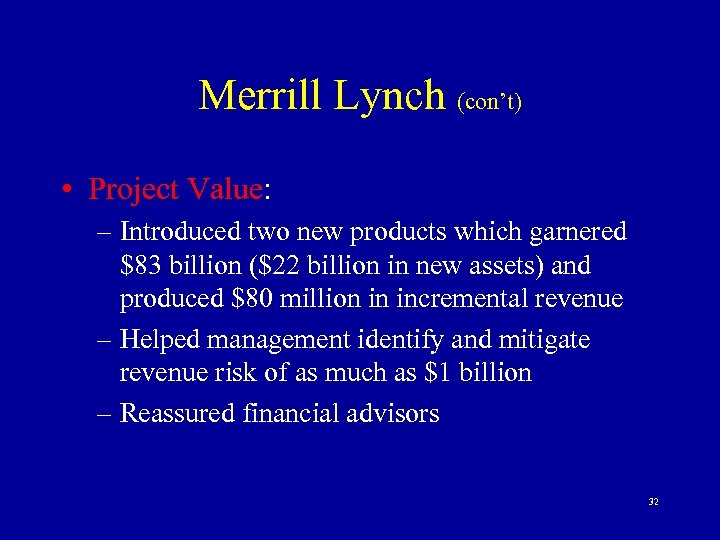 Merrill Lynch (con’t) • Project Value: – Introduced two new products which garnered $83