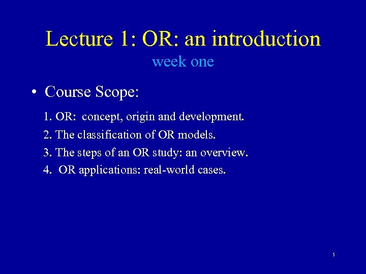 Lecture 1: OR: an introduction week one • Course Scope: 1. OR: concept, origin