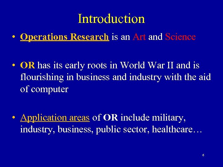 Introduction • Operations Research is an Art and Science • OR has its early