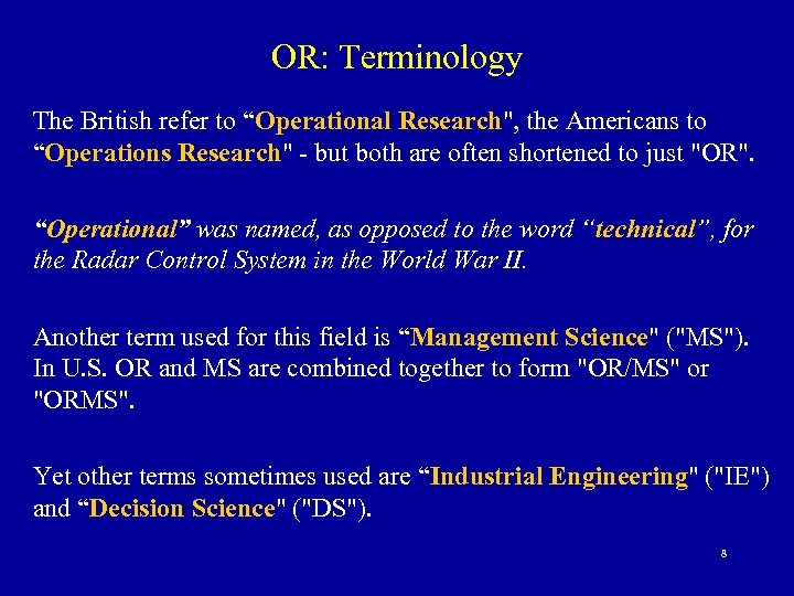 OR: Terminology The British refer to “Operational Research", the Americans to “Operations Research" -