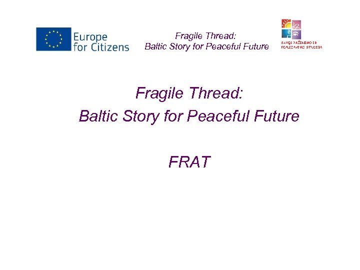 Fragile Thread: Baltic Story for Peaceful Future FRAT 