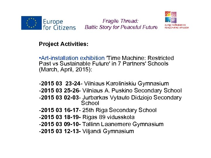 Fragile Thread: Baltic Story for Peaceful Future Project Activities: • Art-installation exhibition 'Time Machine: