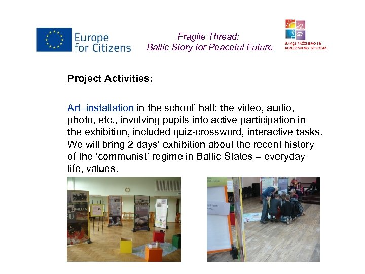 Fragile Thread: Baltic Story for Peaceful Future Project Activities: Art–installation in the school’ hall: