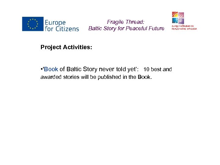 Fragile Thread: Baltic Story for Peaceful Future Project Activities: • 'Book of Baltic Story