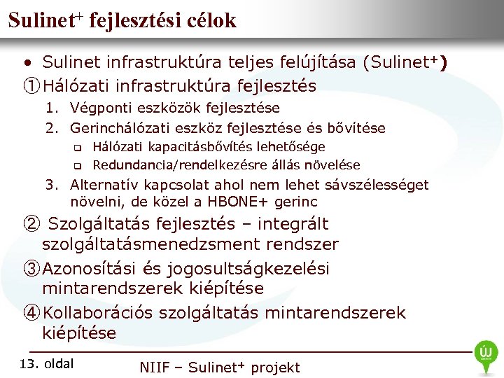 Sulinet+ fejlesztési célok • Nemzeti Információs Infrastruktúra Fejlesztési Intézet • Sulinet infrastruktúra teljes felújítása