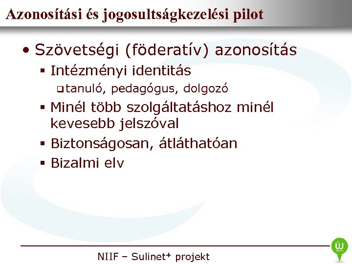 Azonosítási és jogosultságkezelési pilot • Nemzeti Információs Infrastruktúra Fejlesztési Intézet • Szövetségi (föderatív) azonosítás