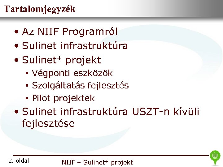 Tartalomjegyzék Információs Infrastruktúra • Nemzeti Fejlesztési Intézet • Az NIIF Programról • Sulinet infrastruktúra