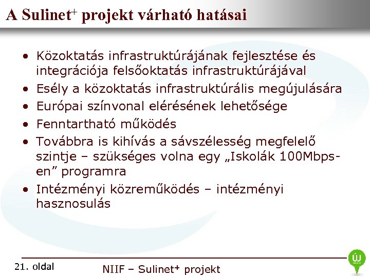 A Sulinet+ Nemzeti Információshatásai • projekt várható Infrastruktúra Fejlesztési Intézet • Közoktatás infrastruktúrájának fejlesztése