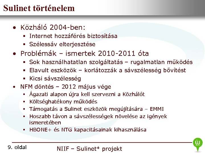 Sulinet történelem • Nemzeti Információs Infrastruktúra Fejlesztési Intézet • Közháló 2004 -ben: § Internet