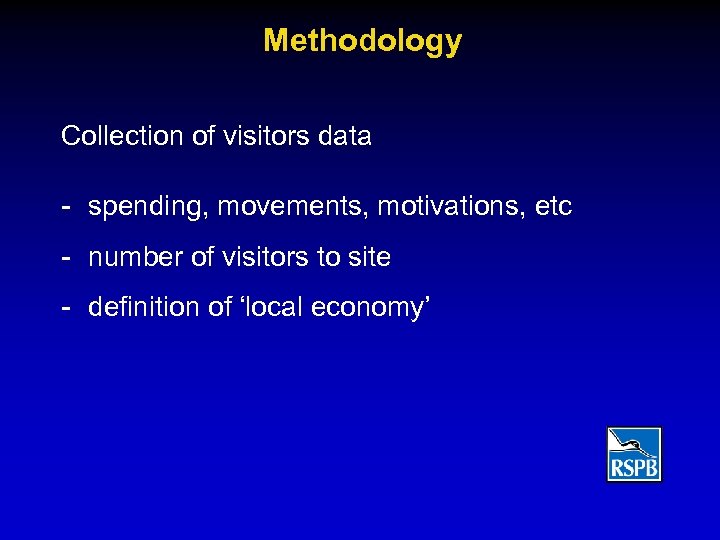 Methodology Collection of visitors data - spending, movements, motivations, etc - number of visitors