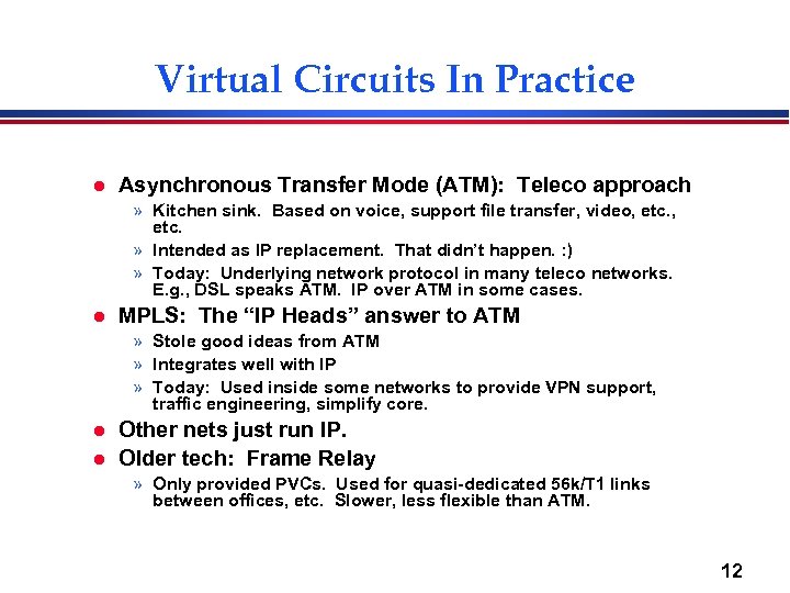 Virtual Circuits In Practice l Asynchronous Transfer Mode (ATM): Teleco approach » Kitchen sink.