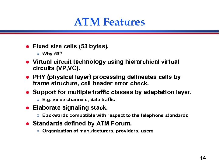 ATM Features l Fixed size cells (53 bytes). » Why 53? l l l