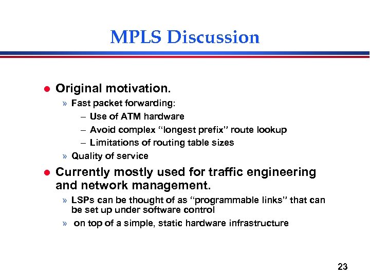 MPLS Discussion l Original motivation. » Fast packet forwarding: – Use of ATM hardware