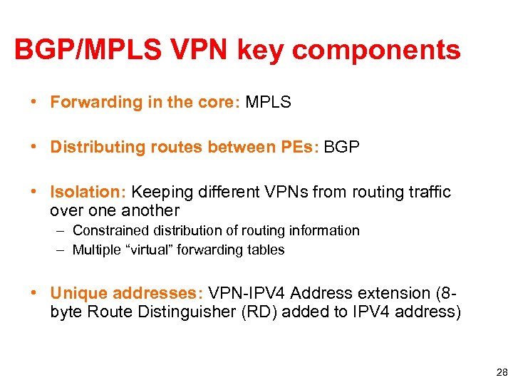 BGP/MPLS VPN key components • Forwarding in the core: MPLS • Distributing routes between