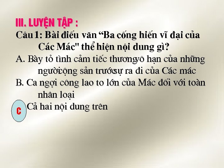 III. LuyÖn tËp : C©u 1: Bµi ®iÕu v¨n “Ba cèng hiÕn vÜ ®¹i