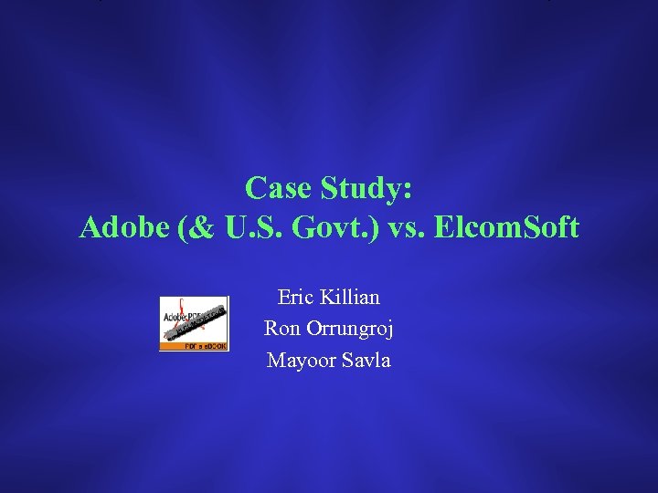 Case Study: Adobe (& U. S. Govt. ) vs. Elcom. Soft Eric Killian Ron