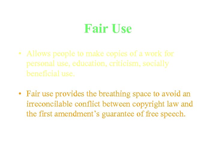 Fair Use • Allows people to make copies of a work for personal use,