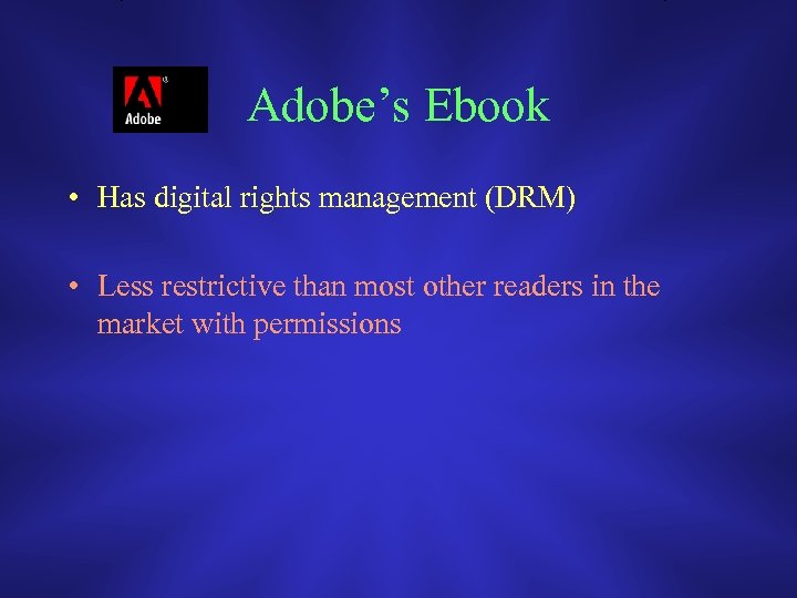 Adobe’s Ebook • Has digital rights management (DRM) • Less restrictive than most other