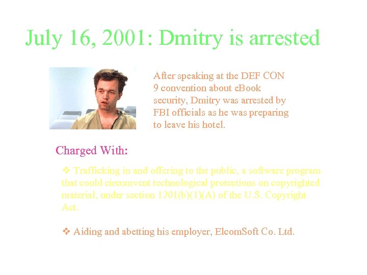 July 16, 2001: Dmitry is arrested After speaking at the DEF CON 9 convention