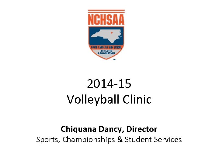  2014 -15 Volleyball Clinic Chiquana Dancy, Director Sports, Championships & Student Services 