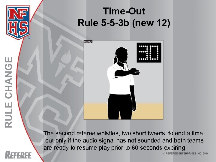 Time-Out Rule 5 -5 -3 b (new 12) The second referee whistles, two short