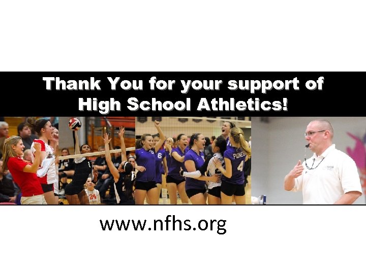 Thank You for your support of High School Athletics! www. nfhs. org 