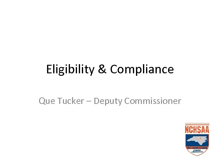Eligibility & Compliance Que Tucker – Deputy Commissioner 