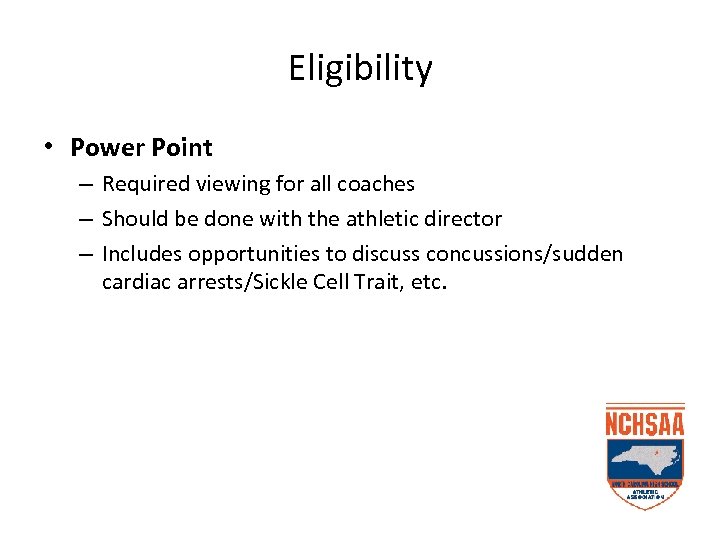 Eligibility • Power Point – Required viewing for all coaches – Should be done