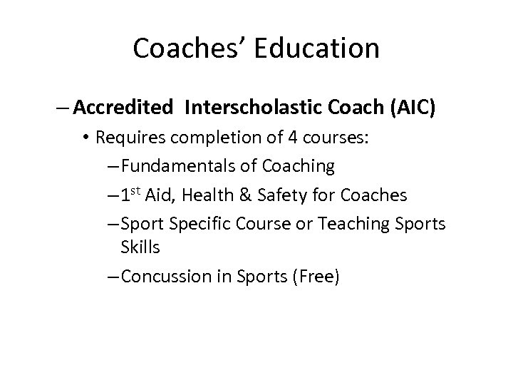 Coaches’ Education – Accredited Interscholastic Coach (AIC) • Requires completion of 4 courses: –