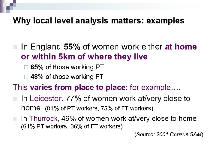 Why local level analysis matters: examples n In England 55% of women work either