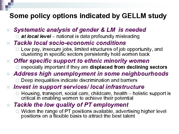 Some policy options indicated by GELLM study n Systematic analysis of gender & LM