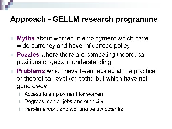 Approach - GELLM research programme n n n Myths about women in employment which