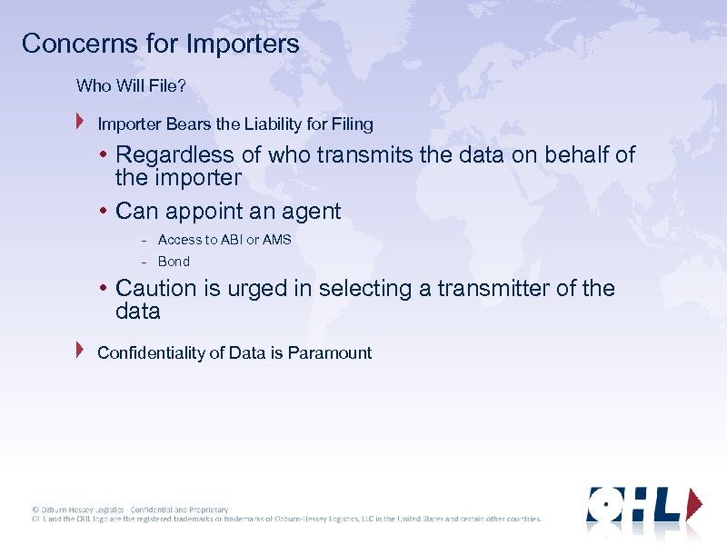 Concerns for Importers Who Will File? Importer Bears the Liability for Filing • Regardless