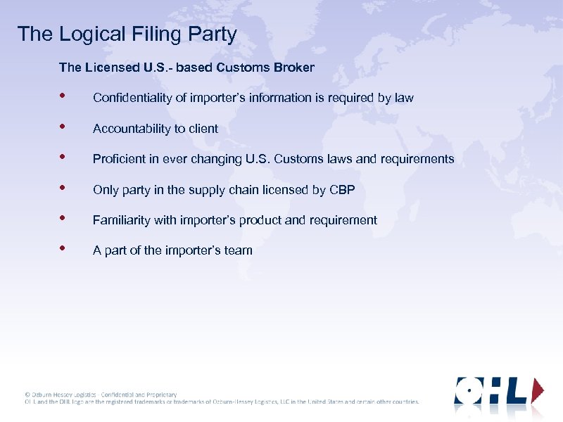 The Logical Filing Party The Licensed U. S. - based Customs Broker • Confidentiality