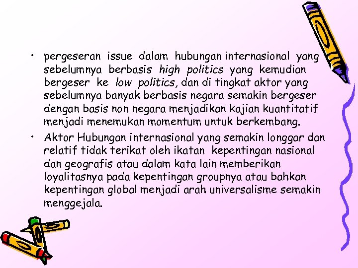  • pergeseran issue dalam hubungan internasional yang sebelumnya berbasis high politics yang kemudian