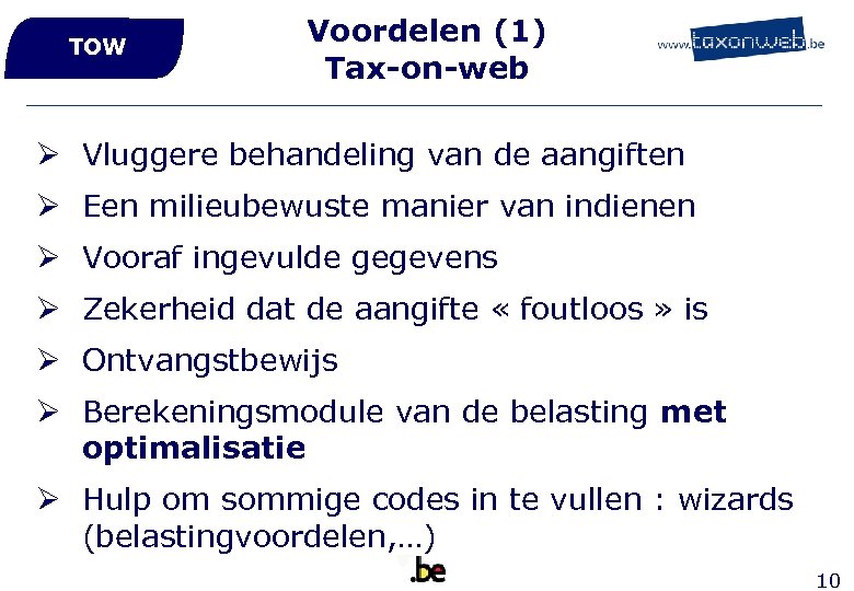 TOW Voordelen (1) Tax-on-web Ø Vluggere behandeling van de aangiften Ø Een milieubewuste manier