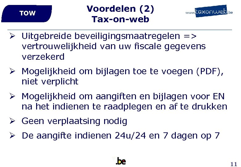 TOW Voordelen (2) Tax-on-web Ø Uitgebreide beveiligingsmaatregelen => vertrouwelijkheid van uw fiscale gegevens verzekerd