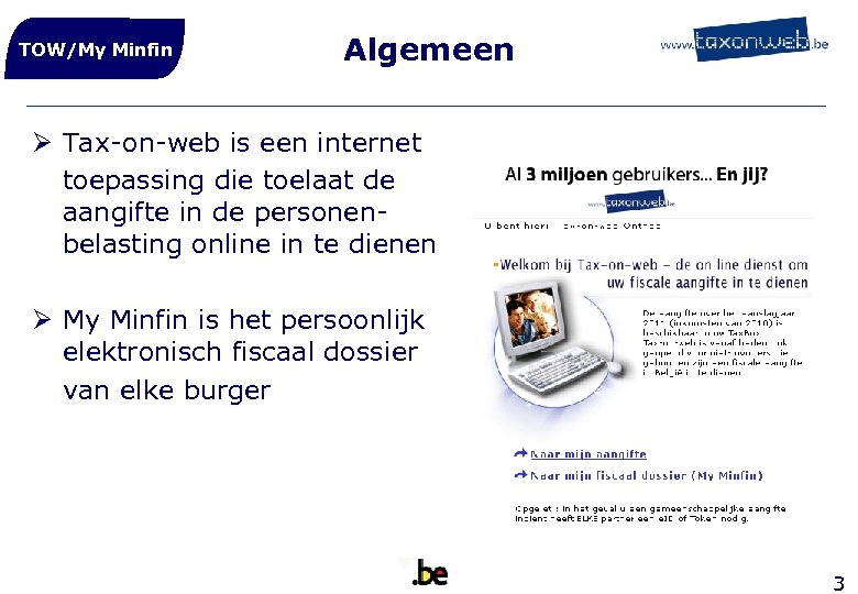 TOW/My Minfin Algemeen Ø Tax-on-web is een internet toepassing die toelaat de aangifte in