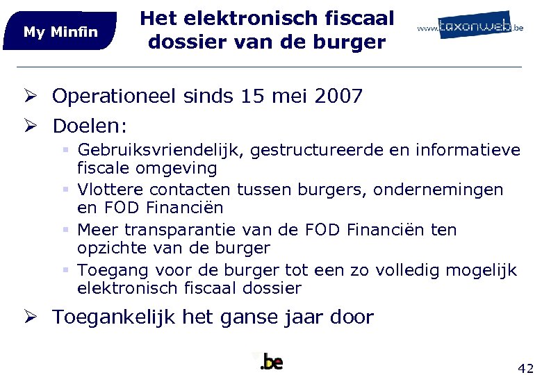 My Minfin Het elektronisch fiscaal dossier van de burger Ø Operationeel sinds 15 mei