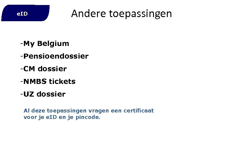 e. ID Andere toepassingen -My Belgium -Pensioendossier -CM dossier -NMBS tickets -UZ dossier Al