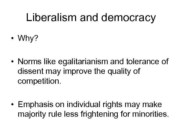 Liberalism and democracy • Why? • Norms like egalitarianism and tolerance of dissent may