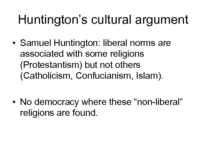 Huntington’s cultural argument • Samuel Huntington: liberal norms are associated with some religions (Protestantism)