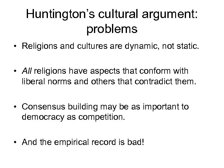 Huntington’s cultural argument: problems • Religions and cultures are dynamic, not static. • All